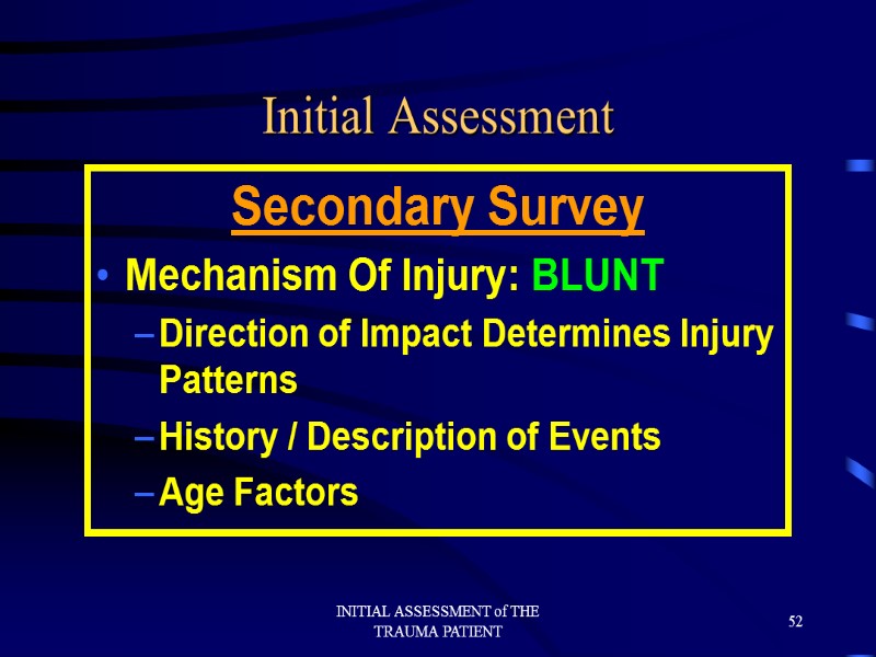 INITIAL ASSESSMENT of THE TRAUMA PATIENT 52 Initial Assessment Secondary Survey Mechanism Of Injury: